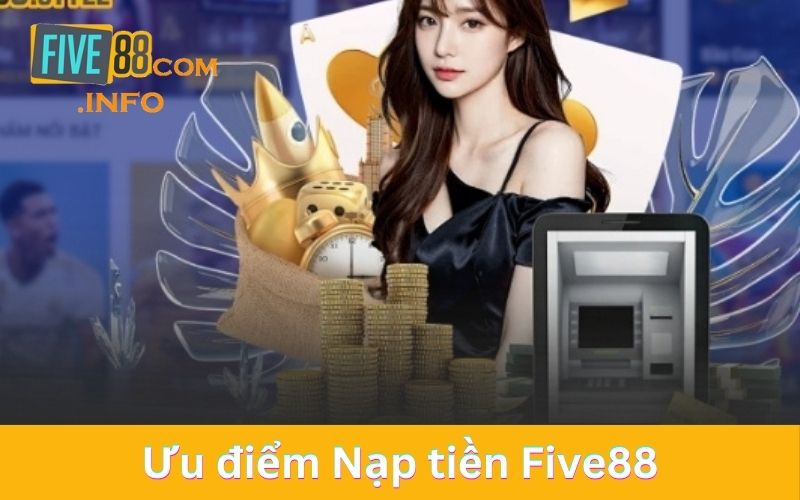 Lý do nào khiến hội viên an tâm tin tưởng để nạp tiền Five88