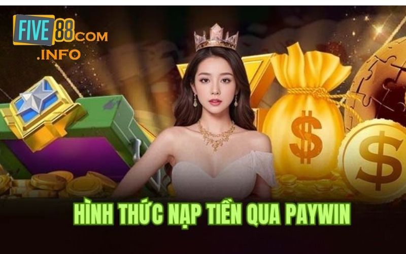 Cách nạp tiền Five88 qua Paywin vô cùng đơn giản