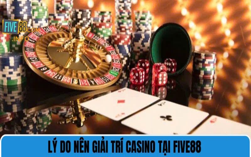 Lý do nên giải trí casino tại Five88