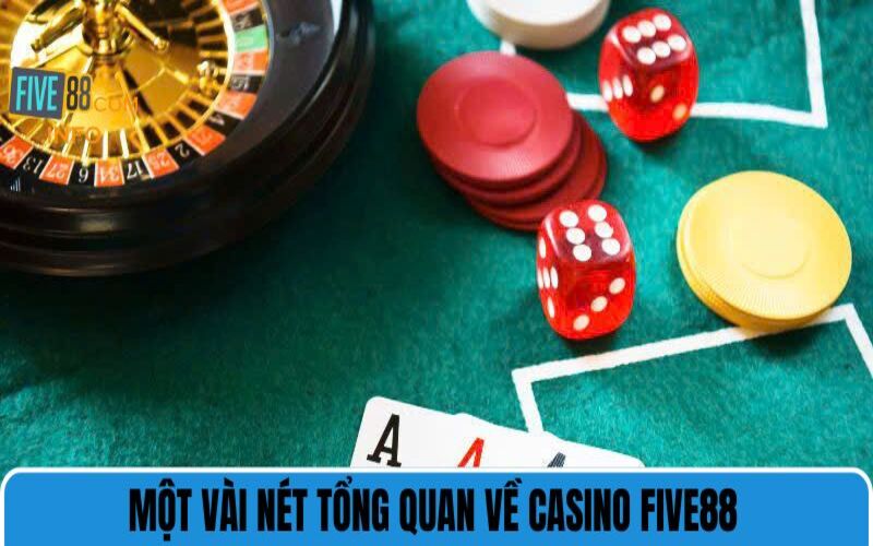 Một vài nét tổng quan về casino Five88