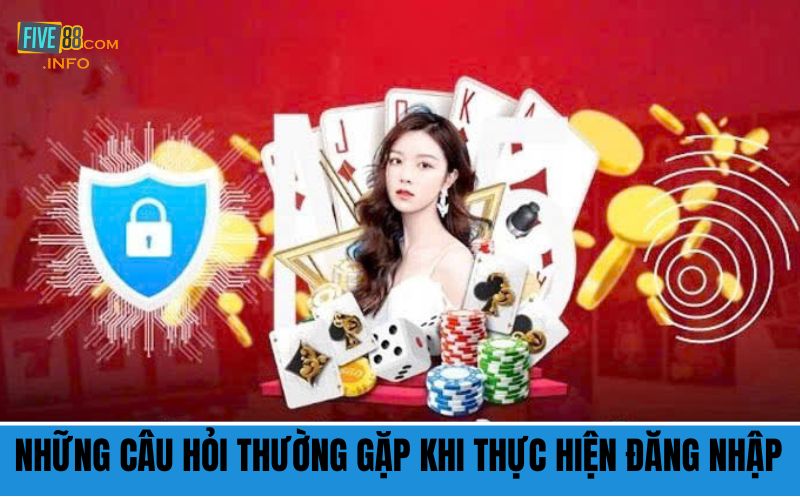 Những câu hỏi thường gặp khi thực hiện đăng nhập