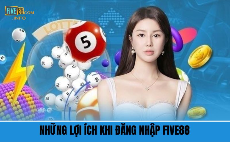 Những lợi ích khi đăng nhập Five88