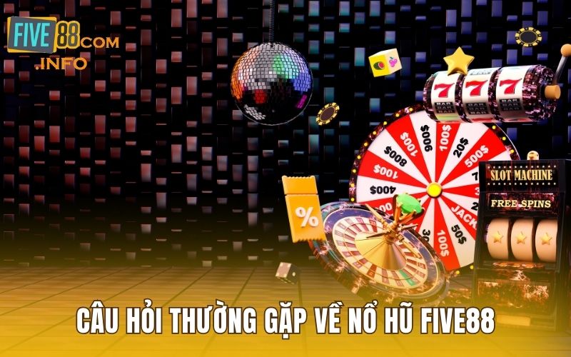 Giải đáp câu hỏi thường gặp về Nổ hũ Five88