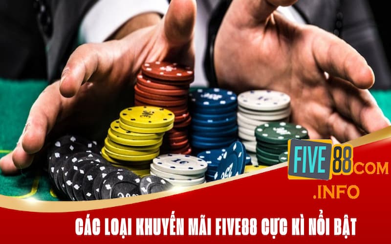 Các loại khuyến mãi Five88 cực kì nổi bật