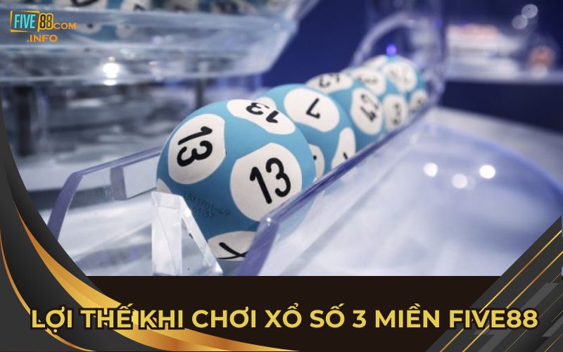 Lợi thế khi chơi xổ số 3 miền Five88