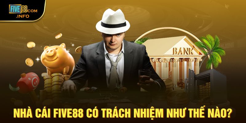 Five88 có trách nhiệm gì?