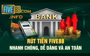 Rút Tiền Five88 Nhanh Chóng và An Toàn Nhất Chỉ Với 3 Bước