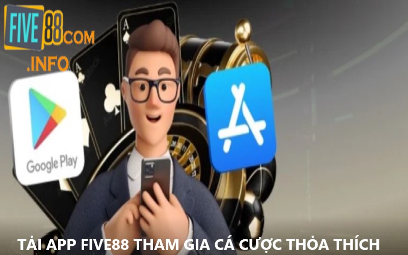 Tải App Five88 - Thỏa Sức Tham Gia Cá Cược Kiếm Tiền