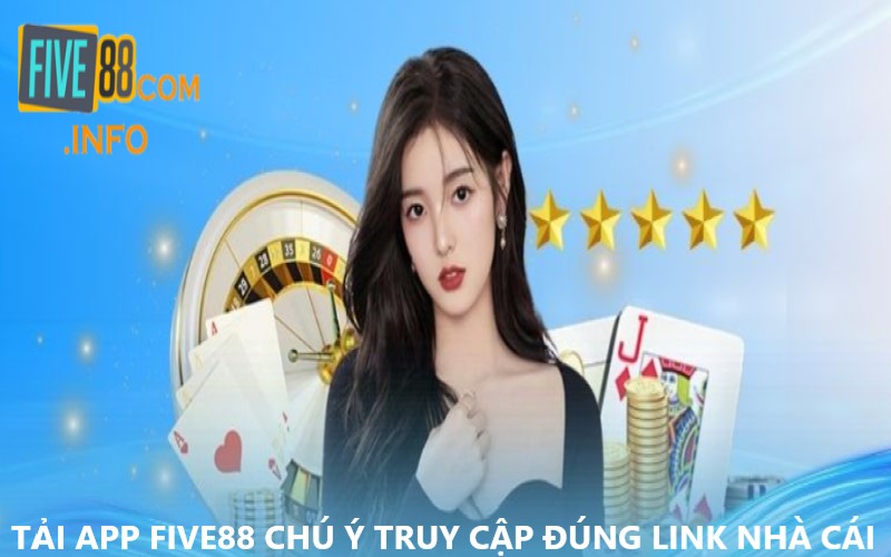 Truy cập đúng link nhà cái Five88 khi tải app 